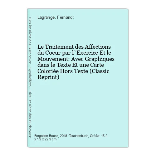 LE TRAITEMENT DES Affections du Coeur par l`Exercice Et le Mouvement Avec Graph £20.26 LE TRAITEMENT DES Affections du Coeur par l`Exercice Et le Mouvement Avec Graph £20.26