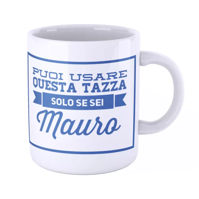 Tazza  personalizzata  nome Mauro Puoi usare questa tazza solo se sei Mauro