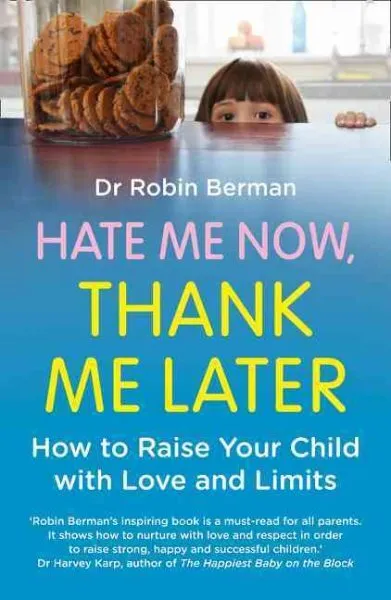 Hate Me Now, Thank Me Later : How to Raise Your Kid With Love and Limits, Pap...