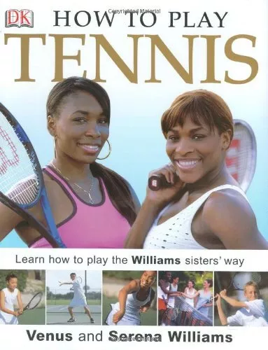 How to Play Tennis: Learn How to Play Tennis with the Wil... by Williams, Serena