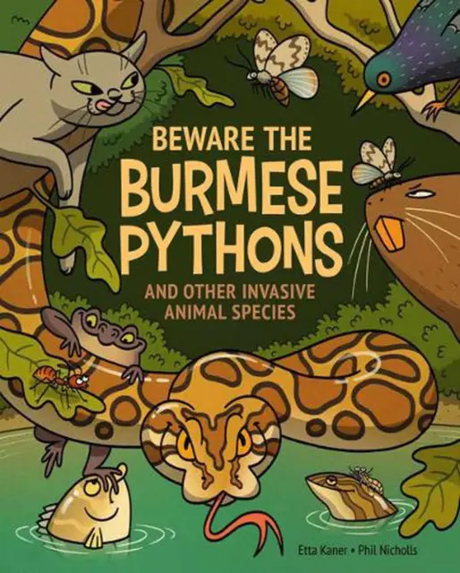 Beware The Burmese Pythons: And Other Invasive Animal Species by Etta Kaner (Eng