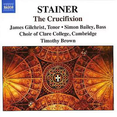 John Stainer, James Gilchrist, Simon Bailey, The Choir Of Clare College, Timo...