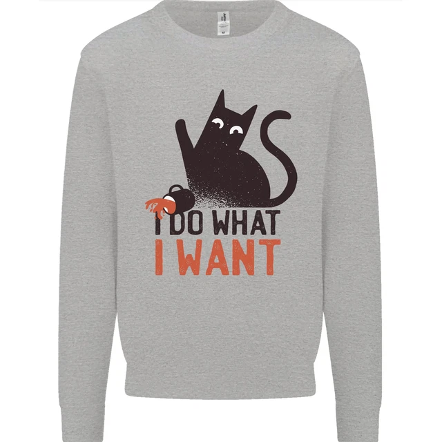 I Do What I Want Funny Cat Mens Sweatshirt Jumper