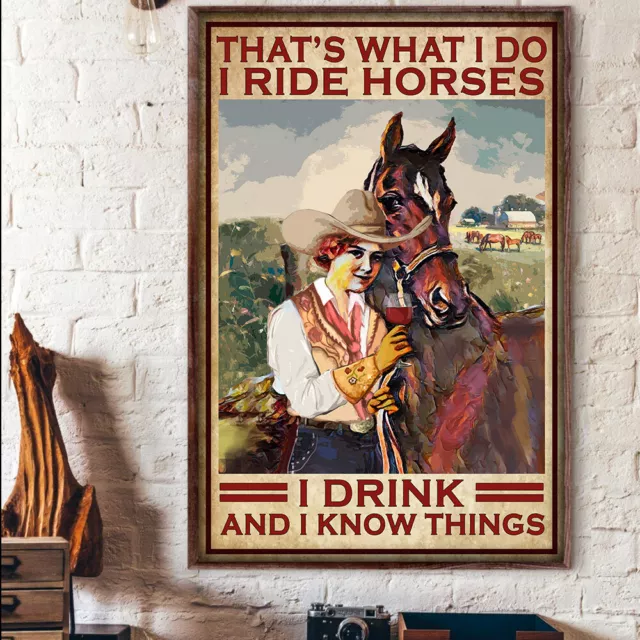 That What I Do I Ride Horses I Drink And I Know Things Cowgirl Riding Poster