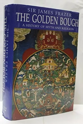 The Golden Bough: A History of Myth and Religion by Frazer, Sir James Hardback