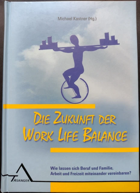 DIE ZUKUNFT DER Work Life Balance / Michael Kastner (Hg.) EUR 29,00 ...