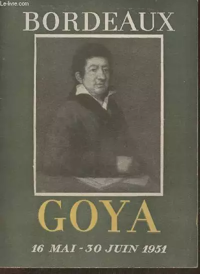 Goya 1746-1828- Bordeaux - Collectif - 1951
