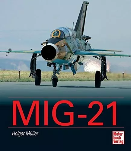 MiG-21 Flugzeuge Geschichte Entwicklung Modelle Typen Kampflieger 1 Auflage Buch