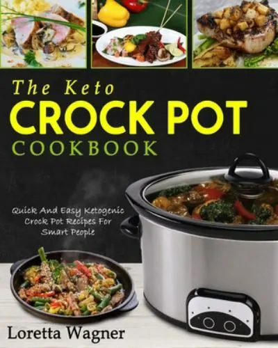 The Keto Crock Pot Cookbook: Quick And Easy Ketogenic Crock Pot Recipes For...