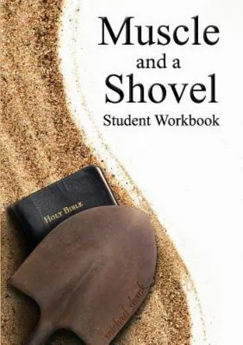 Muscle and a Shovel Bible Class Student Workbook by Shank, Michael , paperback