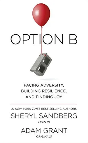 Option B: Facing Adversity, Building Resilience, and Finding Joy,Sheryl Sandber