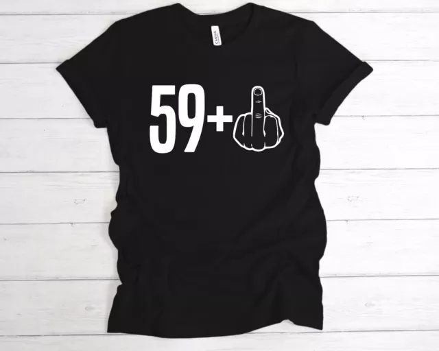 59+1 60th Birthday Middle Finger T-Shirt Tee, Funny Bday, Joke Shirt, 60 Today,