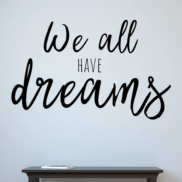 We All Have Dreams Wall Sticker Decal Quote Motivational Inspiring Transfer UK