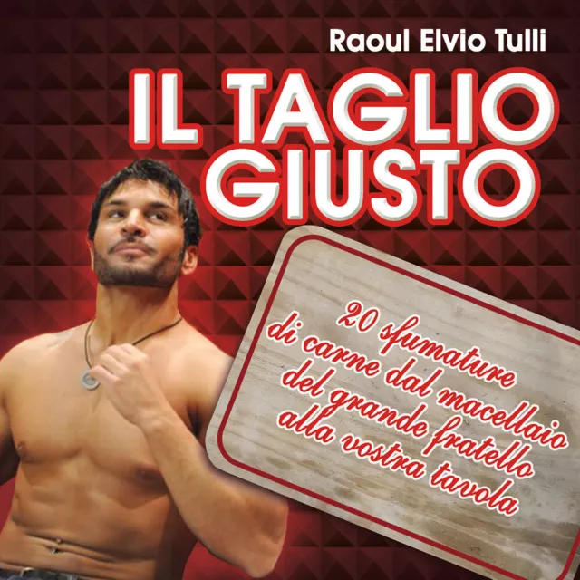 Libri Tulli Raoul Elvio - Il Taglio Giusto. 20 Sfumature Di Carne Dal Macellaio