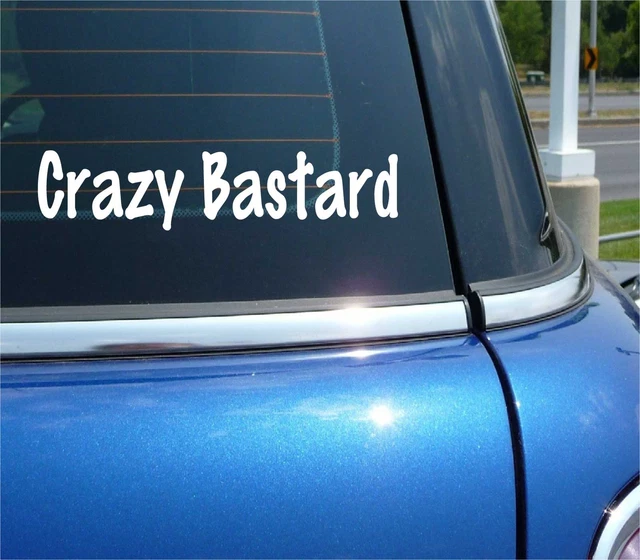 Crazy Bastard Decal Sticker Funny Crazed Daredevil Risk Taker Maniac Car Truck
