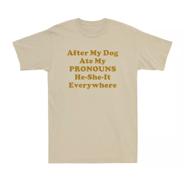 After My Dog Ate My Pronouns He-She-It Everywhere, Funny Saying Men's T-Shirt