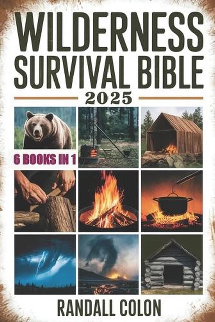 WILDERNESS SURVIVAL BIBLE 2025: The Complete Guide to Bushcraft ...