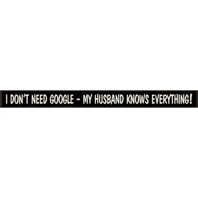 Skinnies 1.5 In. x 16 In. I Don't Need Google, My Husband Knows Everything Wood