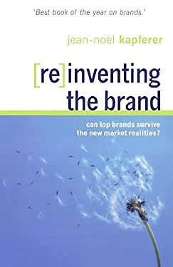 Reinventing the Brand : Can Top Brands Survive the New Market Rea
