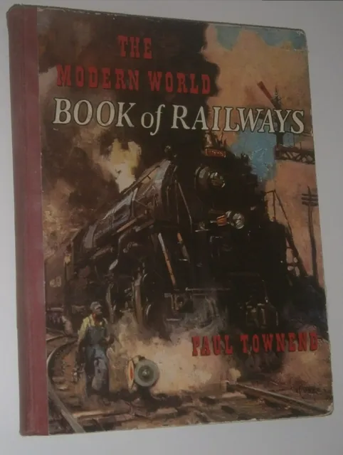 The Modern World Book Of Railways By Paul Townend, 1949. Fairly good condition.
