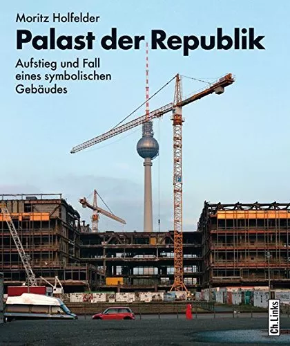 Palast der Republik Aufstieg und Fall Geschichte DDR Bauwerk Fotos Bilder Buch