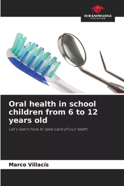 Oral health in school children from 6 to 12 years old by Marco Villac?s Paperbac
