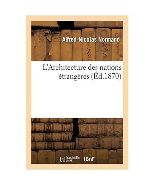 L'Architecture Des Nations Étrangères: , Étude Sur Les Principales Constructi