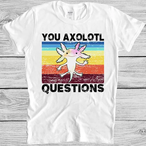 T-shirt regalo stile meme umorismo Axolotl Funny You Axolotl Questions anni '90 7081