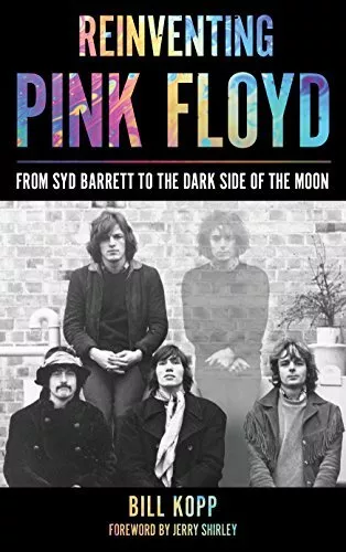 Reinventing Pink Floyd: From Syd Barrett to the. Kopp, Shirley**