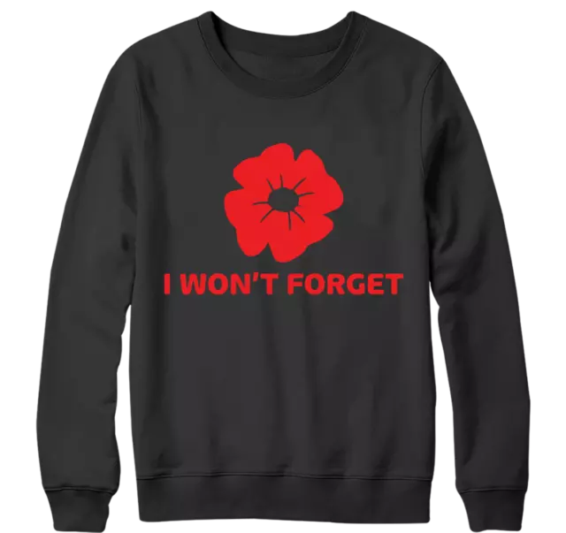 I won't Forget Sweatshirt Remembrance Day Poppy Flower British Armed Forces War