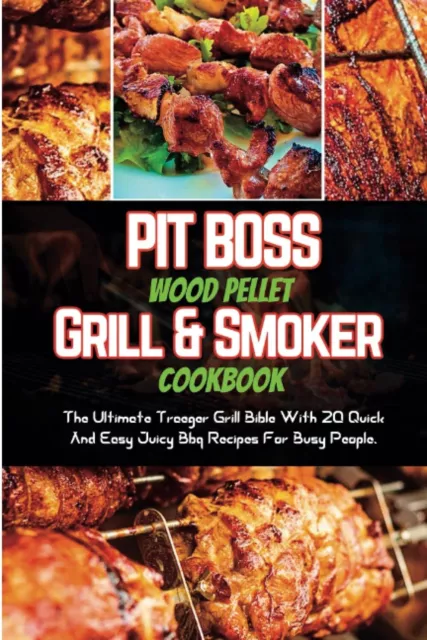 Pit Boss Wood Pellet Grill & Smoker Cookbook: The Ultimate Traeger Grill