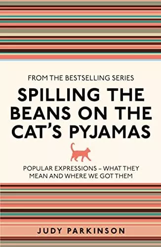 Spilling the Beans on the Cat's Pyjamas: Popular Expressions..., Parkinson, Judy