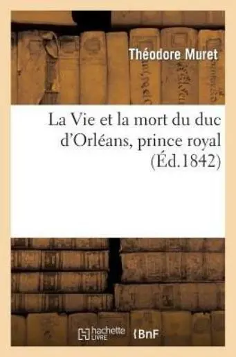La Vie Et La Mort Du Duc D'orl?Ans, Prince Royal