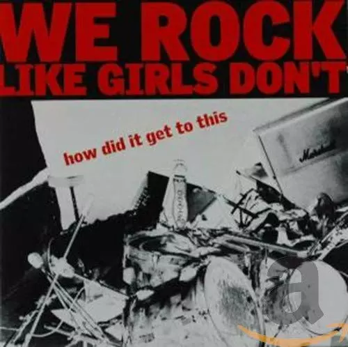 We Rock Like Girls Don't - How Did It Get To This CD (2009) Audio Amazing Value