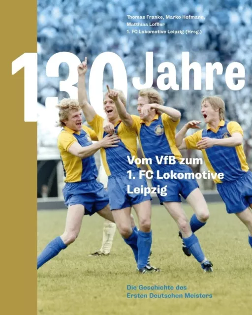 130 Jahre. Vom VfB zum 1. FC Lokomotive Leipzig | Buch | VfB Leipzig | neu