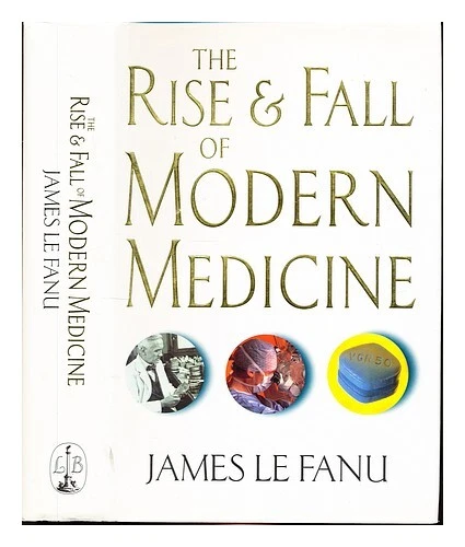 LE FANU, JAMES The rise and fall of modern medicine / James Le Fanu 1999 First E EUR 39,78 ...