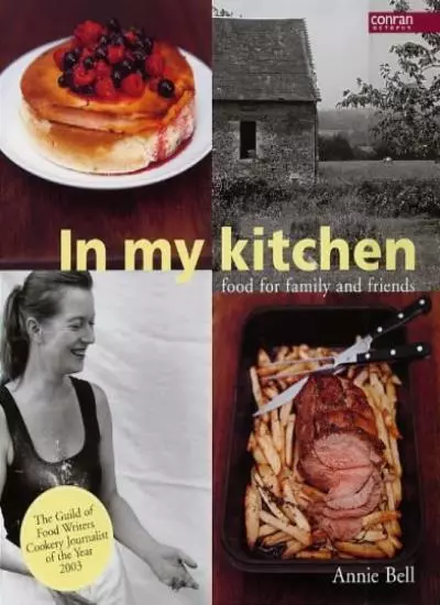 In My Kitchen: Food for Family and Friends By Annie Bell. 9781840913552