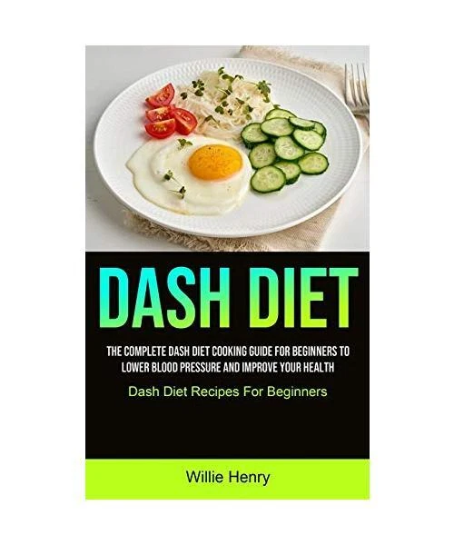 DASH DIET: THE Complete Dash Diet Cooking Guide For Beginners To Lower ...