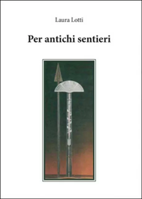 Per antichi sentieri  - Laura Lotti,  2015,  Youcanprint