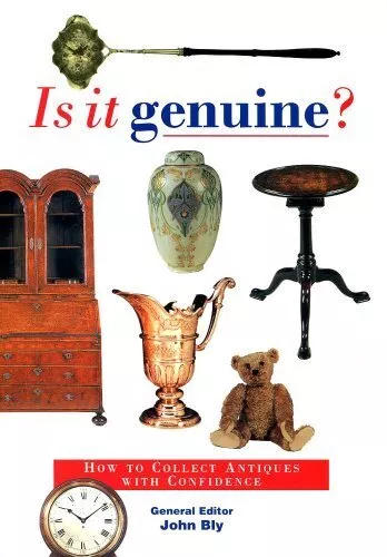 Is It Genuine: How to Collect Antiques with Confidence, Bly, John, Used; Good Bo
