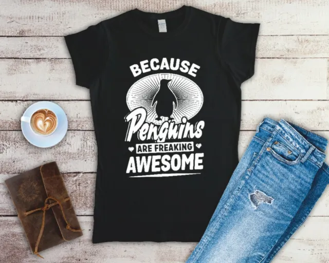Because Penguins Are Freaking Awesome Ladies T Shirt Sizes Small-2XL