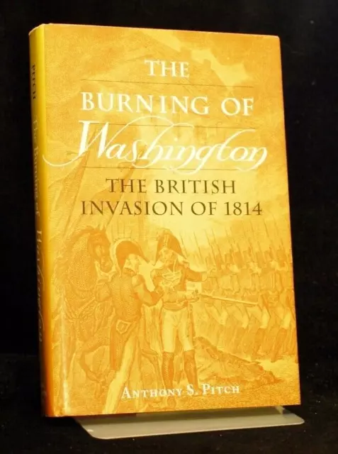 * Signed * Anthony S Pitch The Burning of Washington British Invasion of 1814