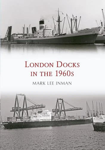 LONDON DOCKS IN The 1960s By Mark Lee Inman 9781445665849 NEW Free UK london-docks-in-the-1960s-by-mark-lee-inman-9781445665849-new-free-uk
