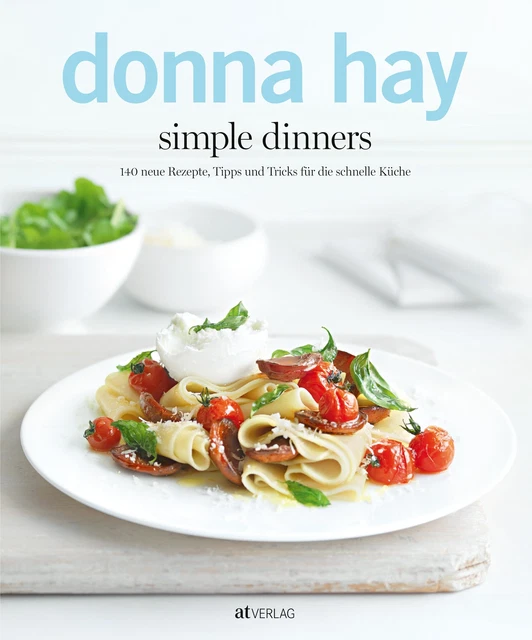 simple dinners 140 neue Rezepte, Tipps und Tricks für die schnelle Küche Hay