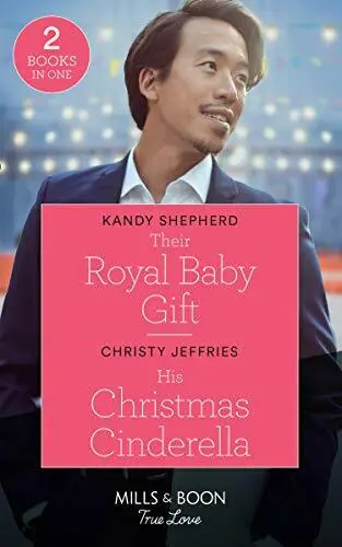 Their Royal Baby Gift / His Christmas Cinderella: Their Royal Baby Gift (Christ