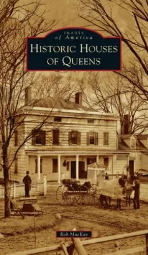 Historic Houses of Queens (Images of America) by MacKay