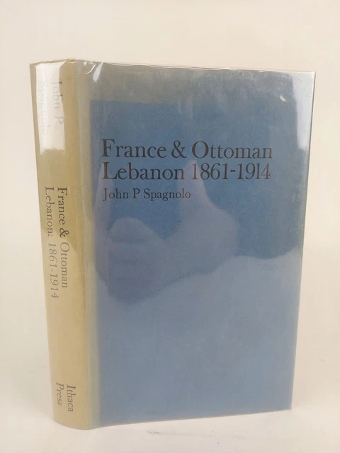John P Spagnolo / FRANCE & OTTOMAN LEBANON 1861-1914 1st Edition 1977