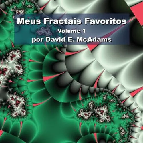 Meus Fractais Favoritos: Volume 1 [Portuguese] by McAdams, David E.