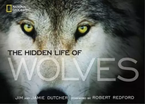 Jim Dutcher Jamie Dutcher The Hidden Life of Wolves (Hardback)