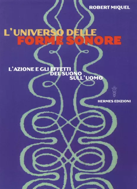 Libri Robert Miquel - L' Universo Delle Forme Sonore. L'azione E Gli Effetti Del